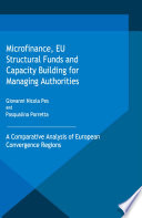 Microfinance, EU Structural Funds and Capacity Building for Managing Authorities A Comparative Analysis of European Convergence Regions /