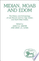 Midian, Moab, and Edom : the history and archaeology of late Bronze and Iron Age Jordan and north-west Arabia /