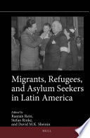 Migrants, refugees, and asylum seekers in Latin America / edited by Raanan Rein, Stefan Rinke, David M.K. Sheinin.