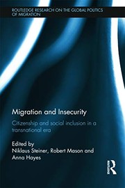 Migration and insecurity citizenship and social inclusion in a transnational era / edited by Niklaus Steiner, Robert Mason and Anna Hayes.
