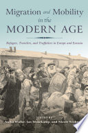Migration and mobility in the modern age : refugees, travelers, and traffickers in Europe and Eurasia /