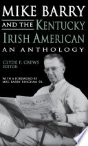 Mike Barry and the Kentucky Irish American : an anthology / Clyde F. Crews, editor ; with a foreword by Mrs. Barry Bingham, Sr.
