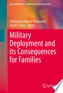 Military deployment and its consequences for families / Shelley MacDermid Wadsworth, David S. Riggs, editors.