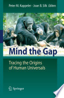 Mind the gap : tracing the origins of human universals / Peter M. Kappeler, Joan B. Silk, editors.