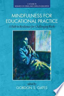 Mindfulness for educational practice : a path to resilience for challenging work / edited by Gordon S. Gates, Washington State University.