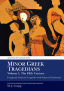 Minor Greek tragedians. fragments from the tragedies with selected testimonia / edited with introductions, translations and notes by M.J. Cropp.