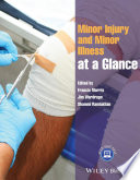 Minor injury and minor illness at a glance / edited by Francis Morris, Jim Wardrope and Shammi Ramlakhan.