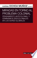 Miradas en torno al problema colonial : pensamiento anticolonial y feminismos descoloniales en los sures globales /