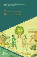 Miradas sobre Hernan Cortes / Maria del Carmen Martinez Martinez, Alicia Mayer (coords.).