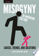 Misogyny in American culture : causes, trends, and solutions / Letizia Guglielmo, editor.