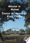 Mission in Malawi : essays in honour of Klaus Fiedler / edited by Jonathan Nkhoma, Rhodian Munyenyembe and Hany Longwe.