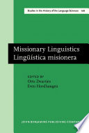 Missionary linguistics = Lingüística misionera : selected papers from the First International Conference on Missionary Linguistics, Oslo, 13-16 March, 2003 / edited by Otto Zwartjes, Even Hovdhaugen.