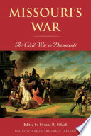 Missouri's war : the Civil War in documents / edited by Silvana R. Siddali.