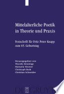 Mittelalterliche Poetik in Theorie und Praxis : Festschrift für Fritz Peter Knapp zum 65. Geburtstag /