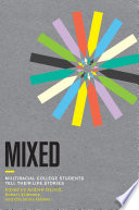 Mixed : multiracial college students tell their life stories / edited by Andrew Garrod, Robert Kilkenny, and Christina Gómez.