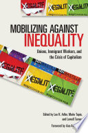Mobilizing against inequality : unions, immigrant workers, and the crisis of capitalism /