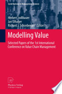 Modelling value : selected papers of the 1st International Conference on Value Chain Management, May 4th-5th, 2011, University of Applied Sciences in Upper Austria, School of Management, Steyr, Austria /