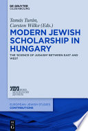 Modern Jewish scholarship in Hungary : the "Science of Judaism" between East and West /