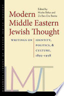 Modern Middle Eastern Jewish thought : writings on identity, politics, and culture, 1893-1958 / edited by Moshe Behar and Zvi Ben-Dor Benite.