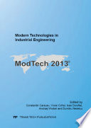 Modern technologies in industrial engineering : selected, peer reviewed papers from the Modern Technologies in Industrial Engineering, June 27-29, 2013, Sinaia, Romania /