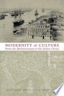 Modernity and culture : from the Mediterranean to the Indian Ocean / edited by Leila Tarazi Fawaz and C.A. Bayly with the collaboration of Robert Ilbert.