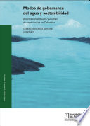 Modos de gobernanza del agua y sostenibilidad : aportes conceptuales y analisis de experiencias en Colombia / Andres Hernandez Quinones, (compilador).