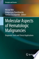 Molecular aspects of hematologic malignancies : diagnostic tools and clinical applications /