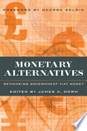 Monetary alternatives : rethinking government fiat money /