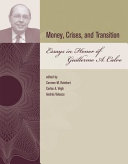 Money, Crises, and Transition : Essays in Honor of Guillermo A. Calvo / edited by Carmen M. Reinhart, Carlos A. Végh, Andrés Velasco.