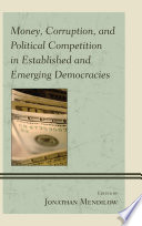 Money, corruption, and political competition in established and emerging democracies