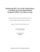 Monitoring HIV care in the United States : a strategy for generating national estimates of HIV care and coverage / Committee to Review Data Systems for Monitoring HIV Care, Board on Population Health and Public Health Practice ; Morgan A. Ford and Carol Mason Spicer, editors ; Institute of Medicine of the National Academies.