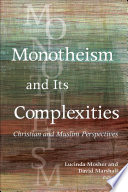 Monotheism and its complexities : Christian and Muslim perspectives : a record of the Fifteenth Building Bridges Seminar hosted by Georgetown University, Washington, DC, and Warrenton, VA, May 6/10, 2016 /