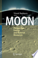 Moon : prospective energy and material resources /