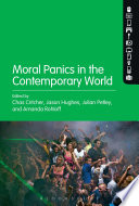 Moral panics in the contemporary world / edited by Chas Critcher, Jason Hughes, Julian Petley and Amanda Rohloff.