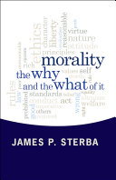 Morality : the why and the what of it / [edited by] James P. Sterba ; with Gerald Gaus [and others].