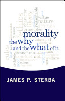 Morality the why and the what of it / [edited by] James P. Sterba ; with Gerald Gaus ... [et al.].