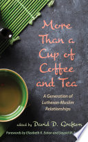 More than a cup of coffee and tea : a generation of Lutheran-Muslim relationships /