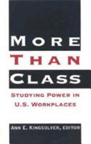 More than class : studying power in U.S. workplaces / Ann E. Kingsolver, editor.