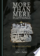 More than mere playthings : the minor arts of Italy /