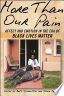 More than our pain : affect and emotion in the era of Black Lives Matter /