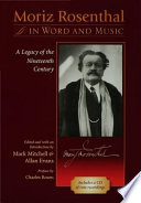 Moriz Rosenthal in word and music : a legacy of the nineteenth century / edited and with an introduction by Mark Mitchell and Allan Evans ; preface by Charles Rosen.