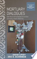 Mortuary dialogues : death ritual and the reproduction of moral community in Pacific modernities /