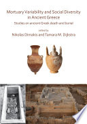 Mortuary variability and social diversity in Ancient Greece : studies on Ancient Greek death and burial /
