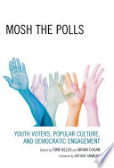 Mosh the polls : youth voters, popular culture, and democratic engagement /