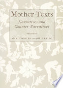 Mother-texts : narratives and counter-narratives / edited by Marie Porter and Julie Kelso.