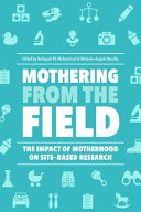 Mothering from the field : the impact of motherhood on site-based research /