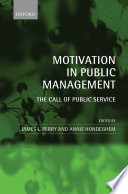 Motivation in public management : the call of public service / edited by James L. Perry and Annie Hondeghem.