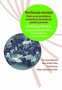 Movilizando etnicidad : politicas de identidad en contienda en las Americas : pasado y presente = Mobilizing ethnicity : competing identity politics in the Americas : past and present /