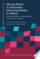 Moving bodies in interaction-- interacting bodies in motion : intercorporeality, interkinesthesia, and enaction in sports / edited by Christian Meyer, Ulrich v. Wedelstaedt, University of Konstanz.