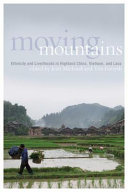 Moving mountains : ethnicity and livelihoods in highland China, Vietnam, and Laos /